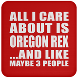 All I Care About Is Oregon Rex - Drink Coaster
