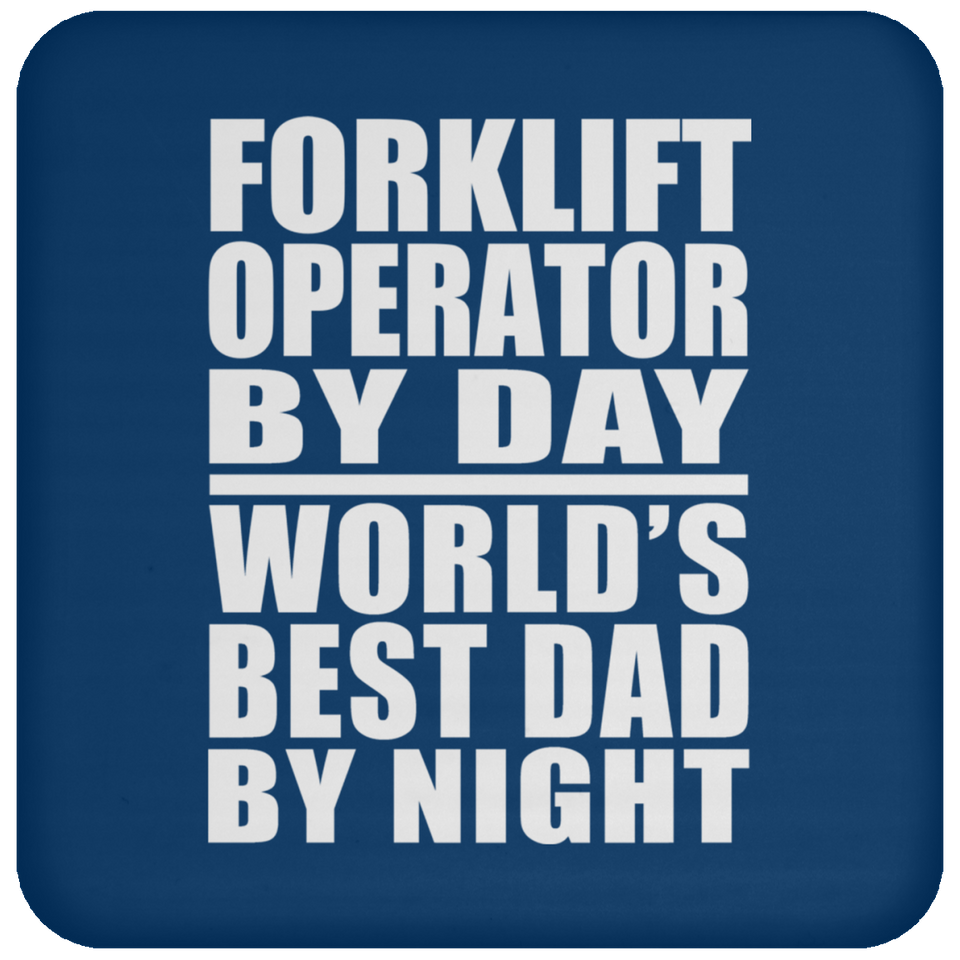 Forklift Operator By Day World's Best Dad By Night - Drink Coaster