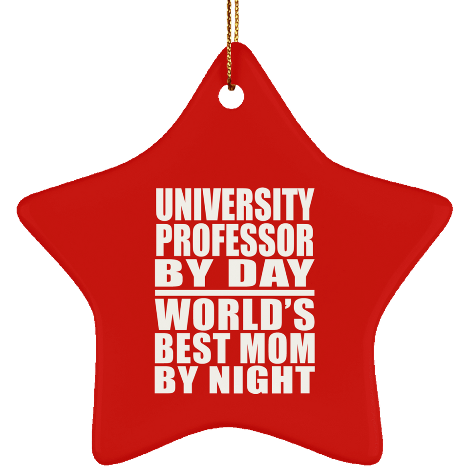 University Professor By Day World's Best Mom By Night - Star Ornament