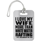 I Love My Wife More Than White Water Rafting - Luggage Bag Tag
