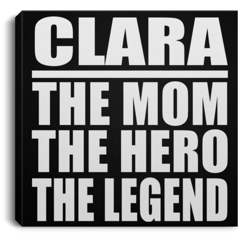 Clara The Mom The Hero The Legend - Canvas Square
