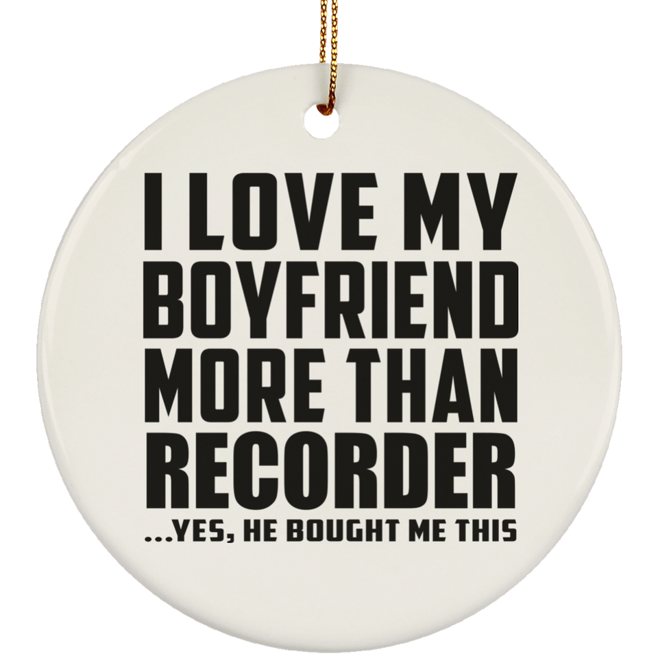 I Love My Boyfriend More Than Recorder - Circle Ornament