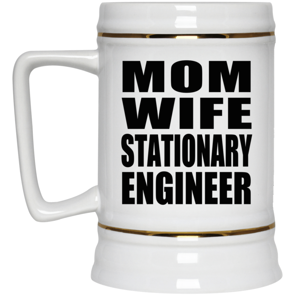 Mom Wife Stationary Engineer - Beer Stein