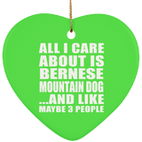 All I Care About Is Bernese Mountain Dog - Heart Ornament