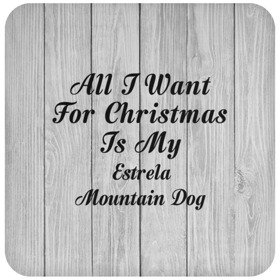 All I Want For Christmas Is My Estrela Mountain Dog - Drink Coaster F
