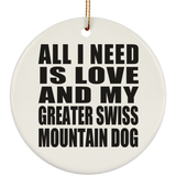 All I Need Is Love And My Greater Swiss Mountain Dog - Circle Ornament