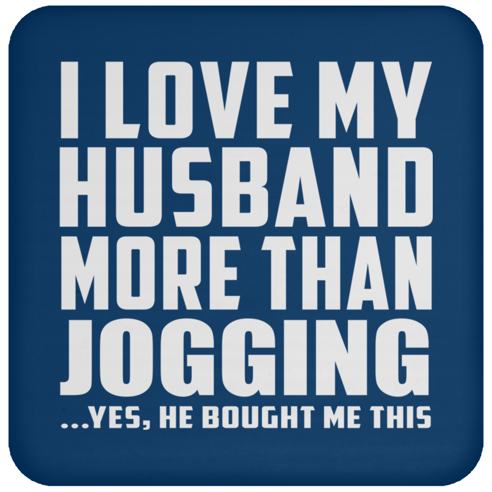 I Love My Husband More Than Jogging - Drink Coaster