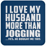 I Love My Husband More Than Jogging - Drink Coaster