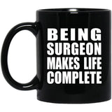 Being Surgeon Makes Life Complete - 11oz Coffee Mug Black
