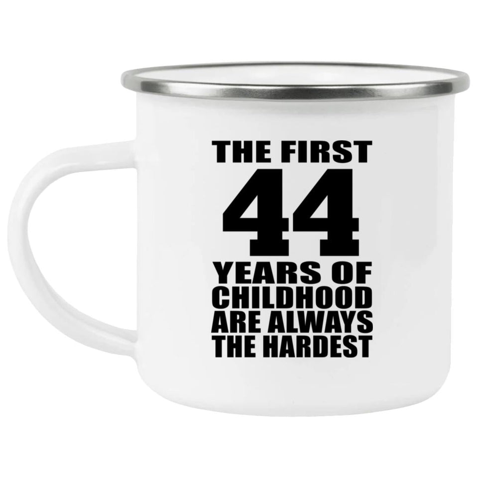 44th Birthday First 44 Years of Childhood Are The Hardest - 12oz Camping Mug