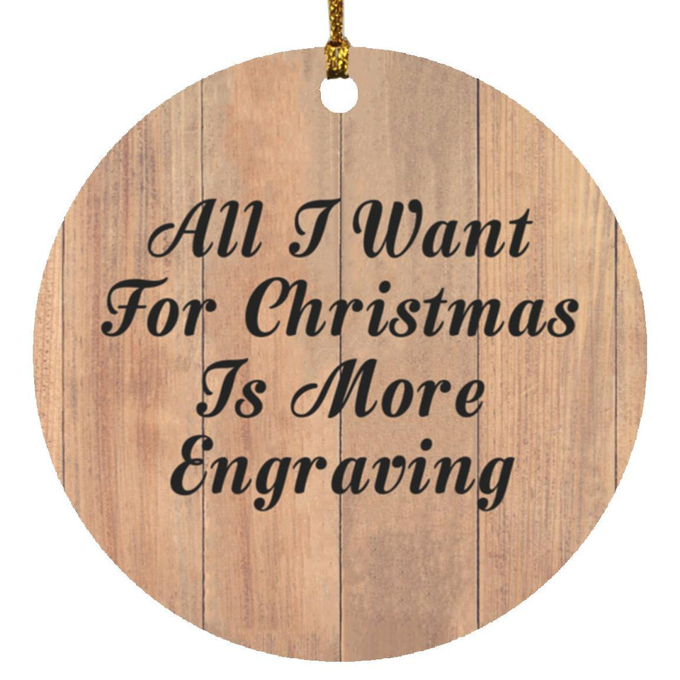 All I Want For Christmas Is More Engraving - Circle Ornament C