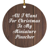 All I Want For Christmas Is My Miniature Pinscher - Circle Ornament D