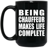 Being Chauffeur Makes Life Complete - 15oz Coffee Mug Black