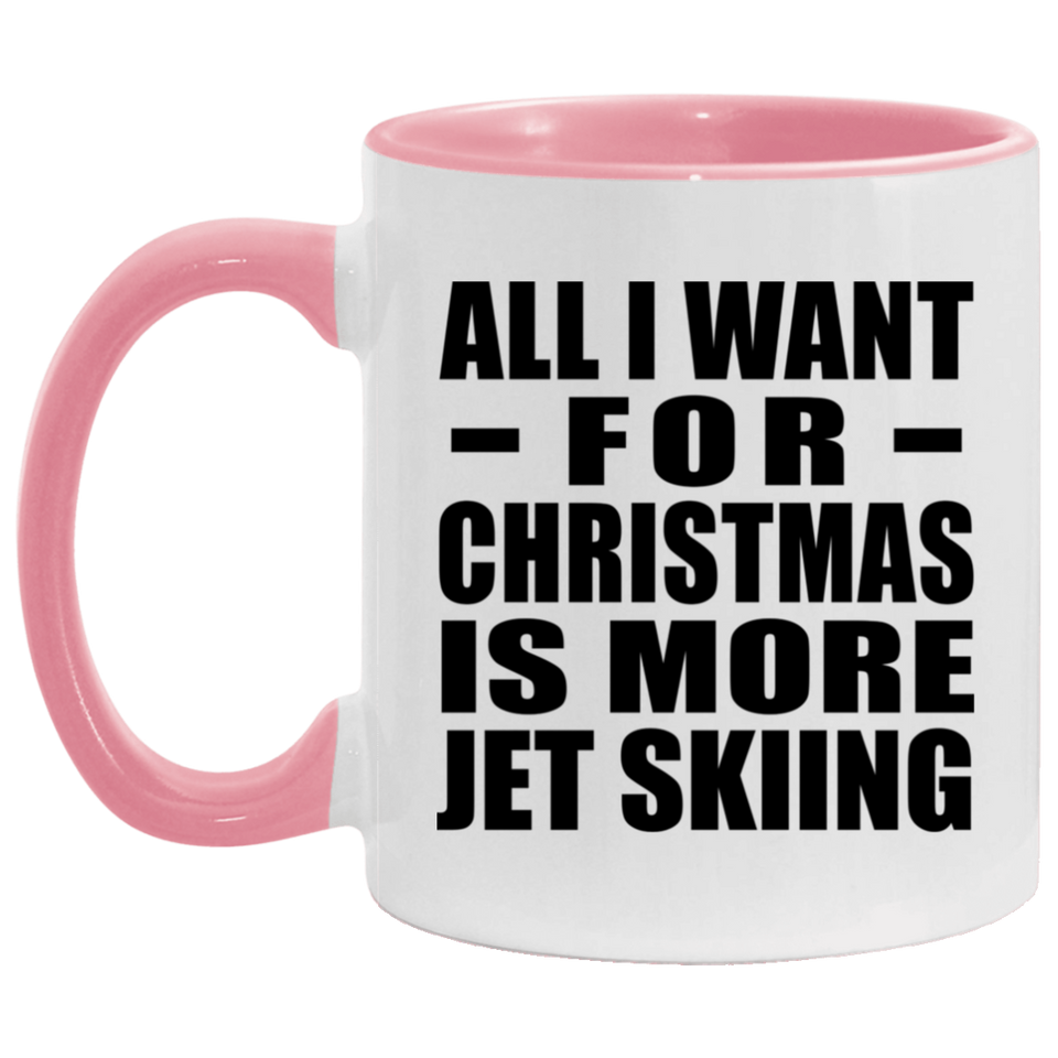 All I Want For Christmas Is More Jet Skiing - 11oz Accent Mug Pink