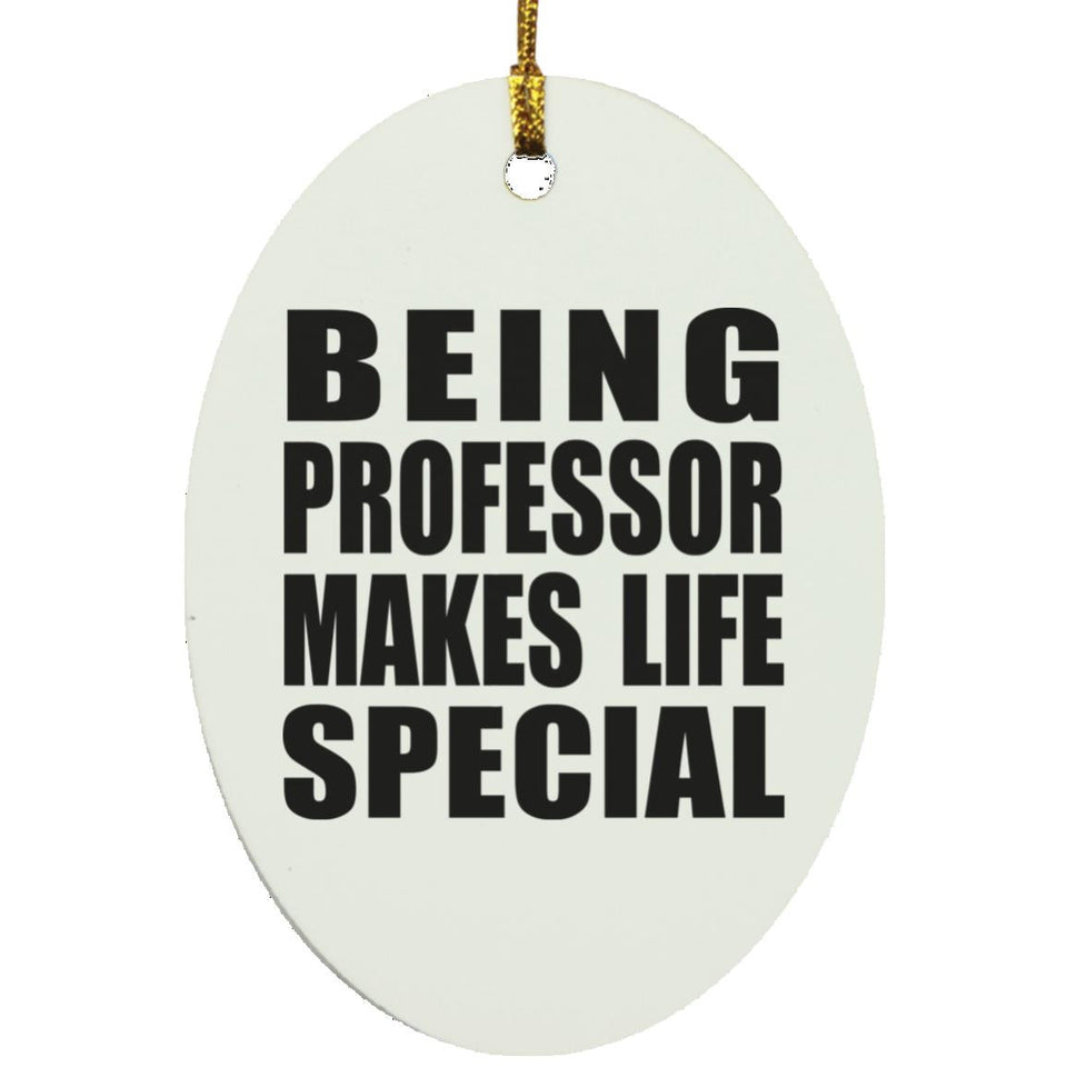 Being Professor Makes Life Special - Oval Ornament