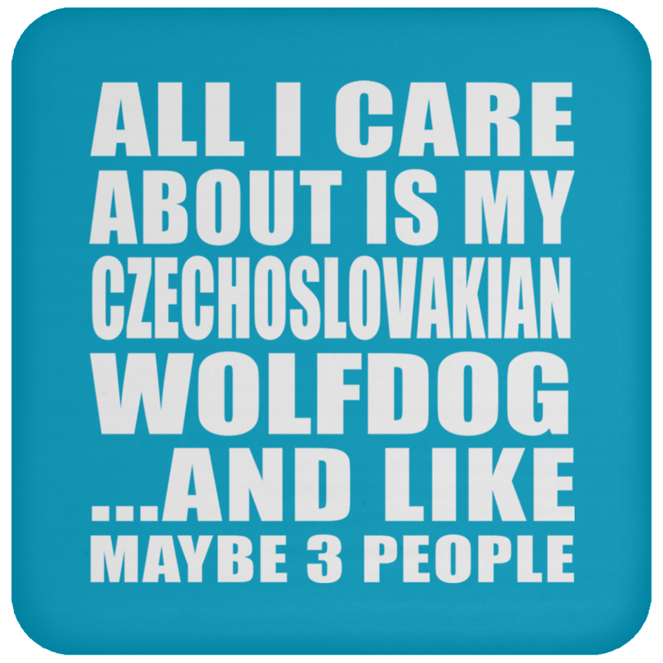 All I Care About Is My Czechoslovakian Wolfdog - Drink Coaster