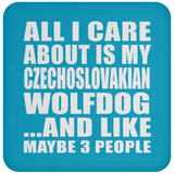 All I Care About Is My Czechoslovakian Wolfdog - Drink Coaster