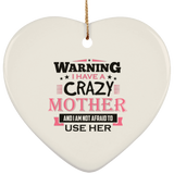 Warning I Have A Crazy Mother & I Am Not Afraid To Use Her - Heart Ornament