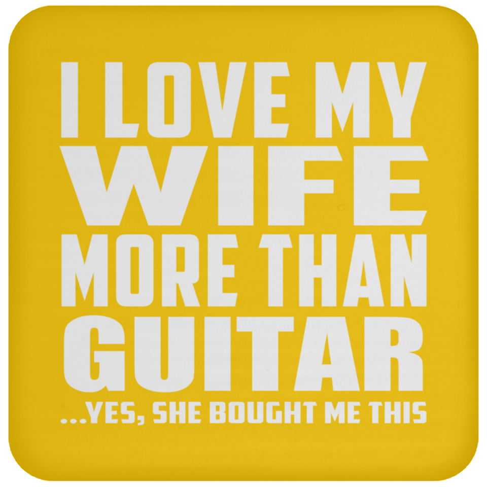 I Love My Wife More Than Guitar - Drink Coaster