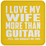 I Love My Wife More Than Guitar - Drink Coaster