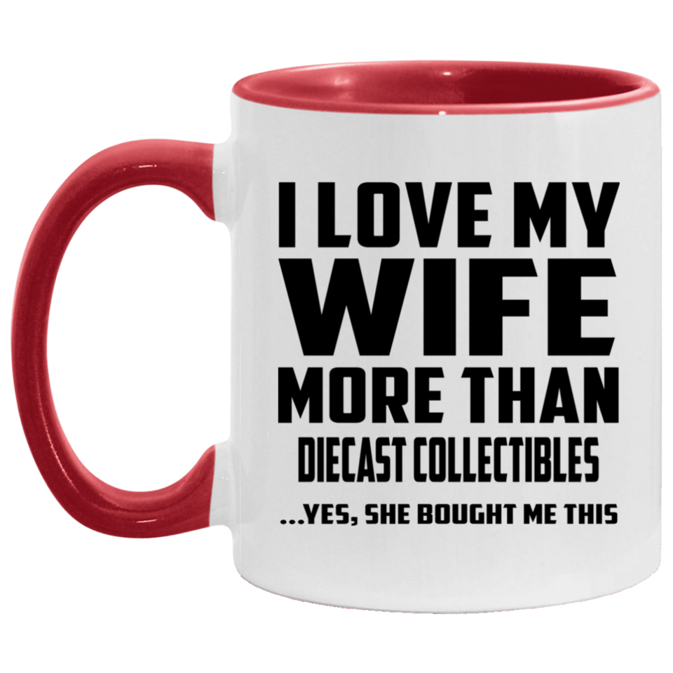 I Love My Wife More Than Diecast Collectibles - 11oz Accent Mug Red
