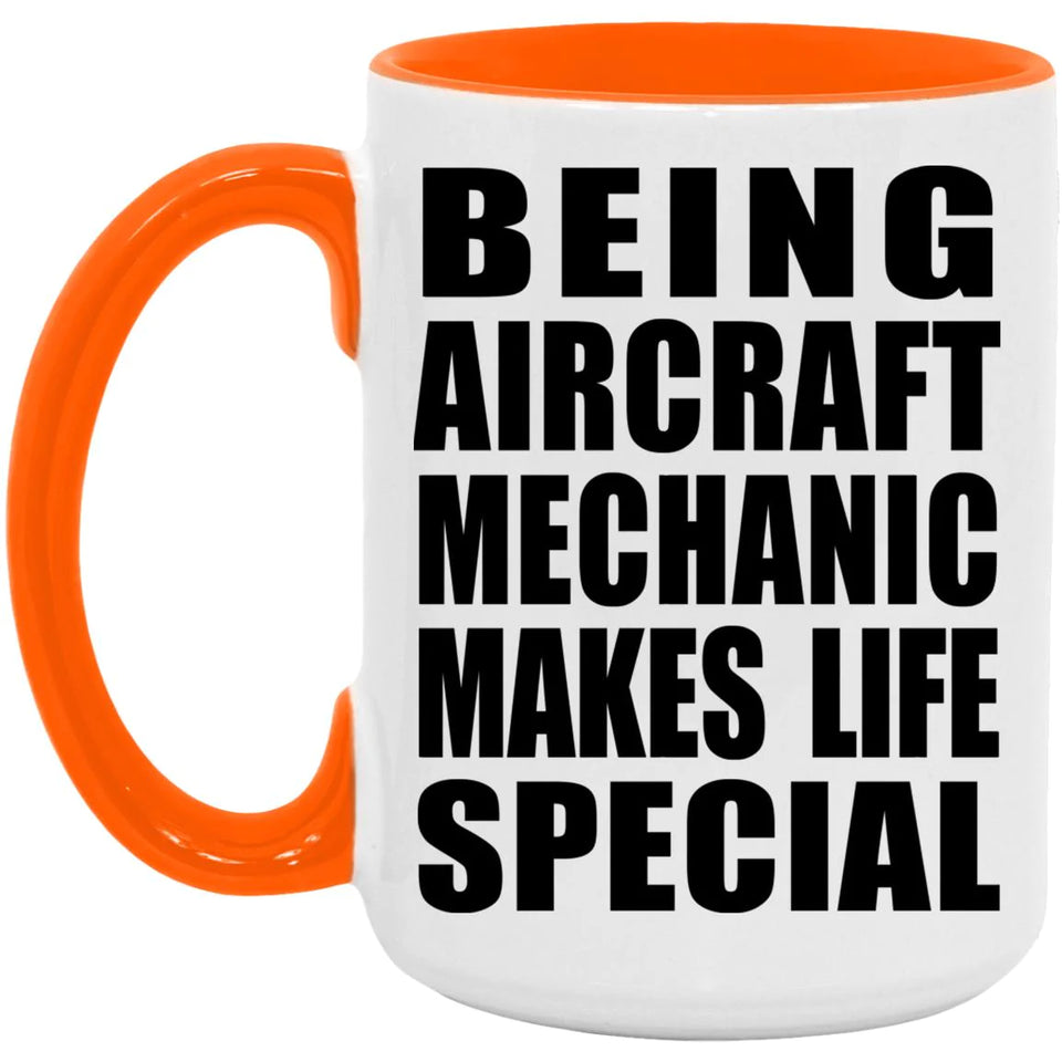 Being Aircraft Mechanic Makes Life Special - 15oz Accent Mug Orange