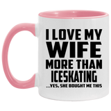I Love My Wife More Than Iceskating - 11oz Accent Mug Pink