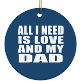All I Need Is Love And My Dad - Circle Ornament