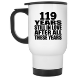 119th Anniversary 119 Years Still In Love After These Years - White Travel Mug