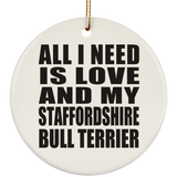 All I Need Is Love And My Staffordshire Bull Terrier - Circle Ornament