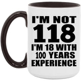 118th Birthday I'm Not 118 I'm 18 With 100 Years Experience - 15oz Accent Mug Black