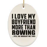 I Love My Boyfriend More Than Rowing - Oval Ornament