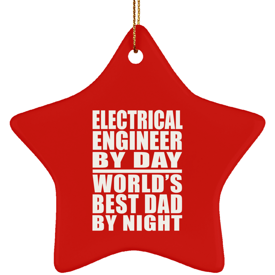 Electrical Engineer By Day World's Best Dad By Night - Star Ornament