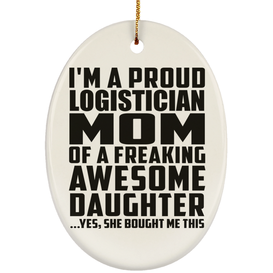 Proud Logistician Mom Of Awesome Daughter - Oval Ornament