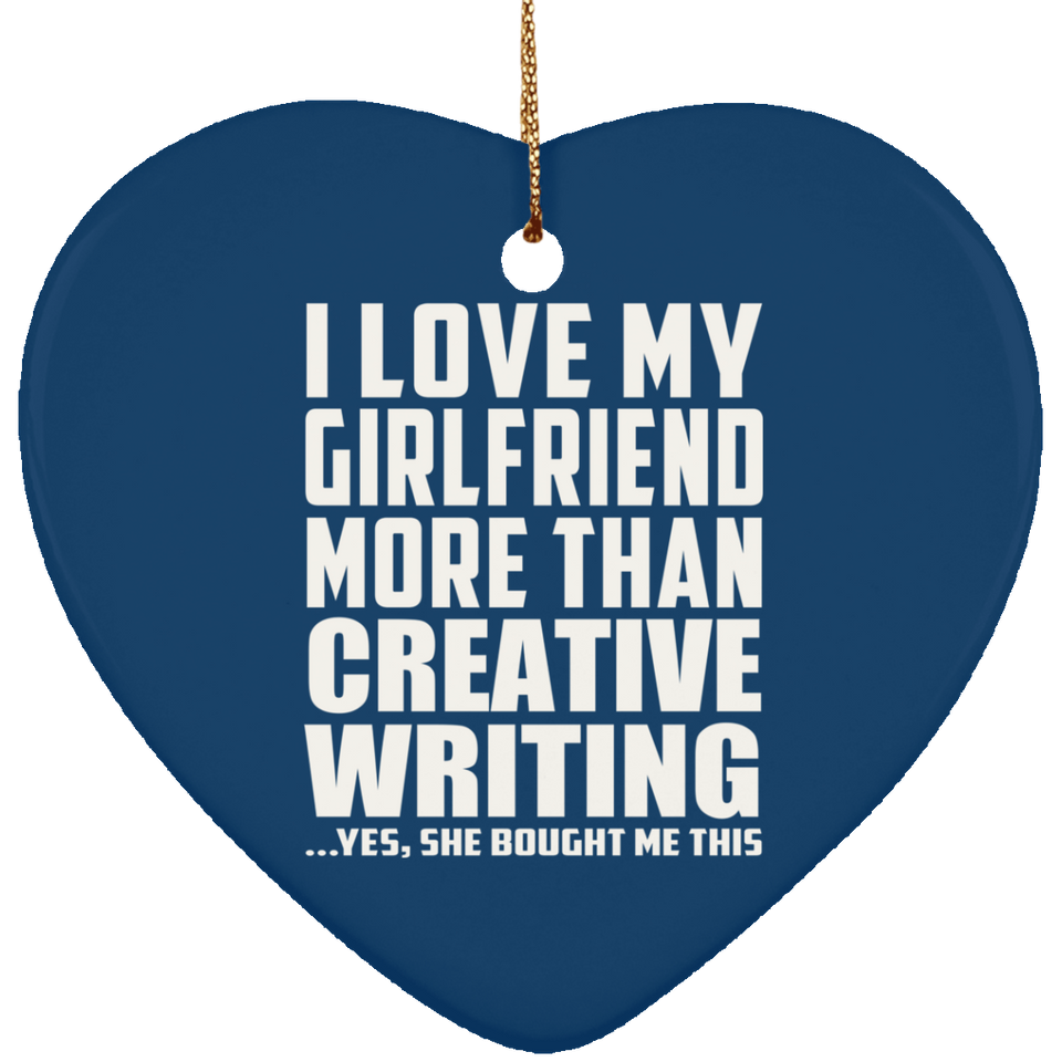 I Love My Girlfriend More Than Creative Writing - Heart Ornament
