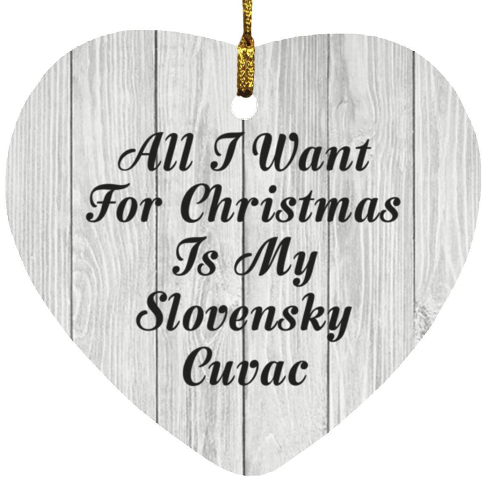 All I Want For Christmas Is My Slovensky Cuvac - Heart Ornament F