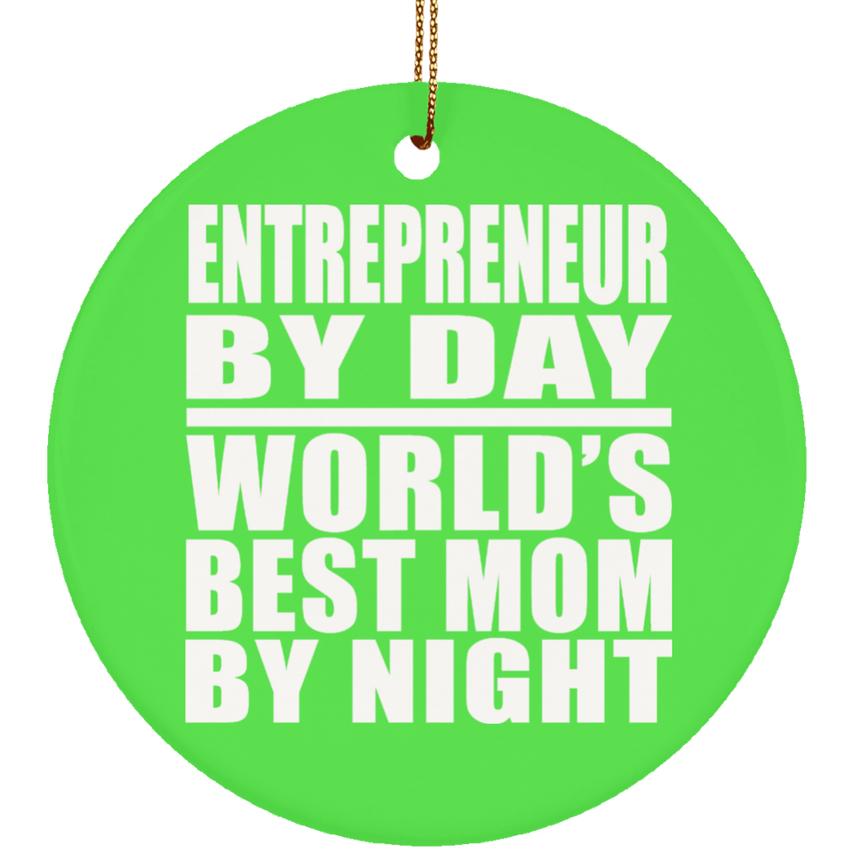 Entrepreneur By Day World's Best Mom By Night - Circle Ornament