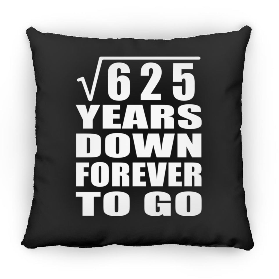 25th Anniversary Square Root of 625 Years Down Forever To Go - Throw Pillow Black