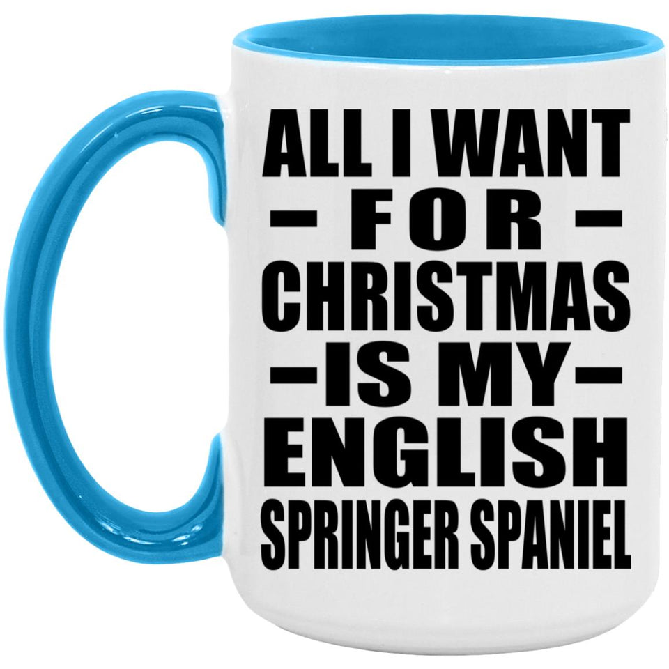 All I Want For Christmas Is My English Springer Spaniel - 15oz Accent Mug Blue