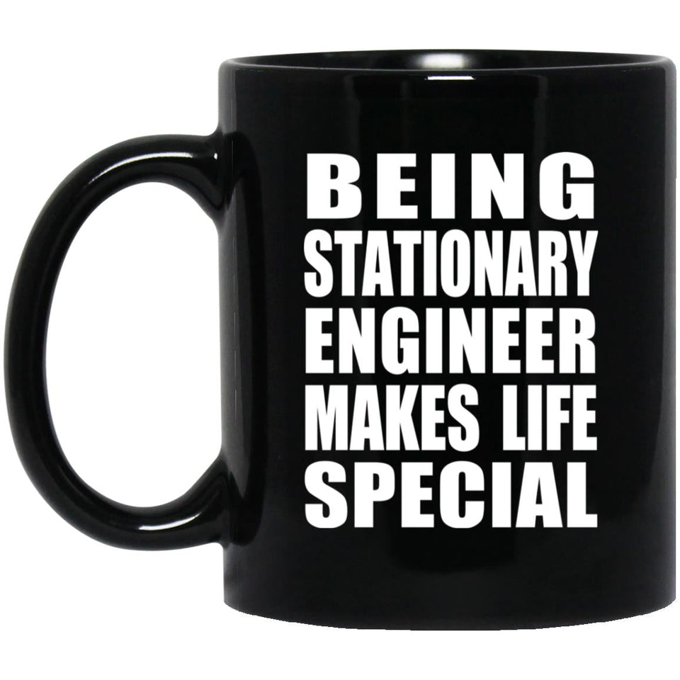 Being Stationary Engineer Makes Life Special - 11oz Coffee Mug Black