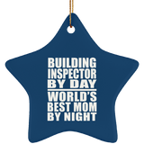 Building Inspector By Day World's Best Mom By Night - Star Ornament