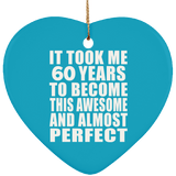 60th Birthday Took 60 Years To Become Awesome & Perfect - Heart Ornament