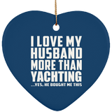 I Love My Husband More Than Yachting - Heart Ornament