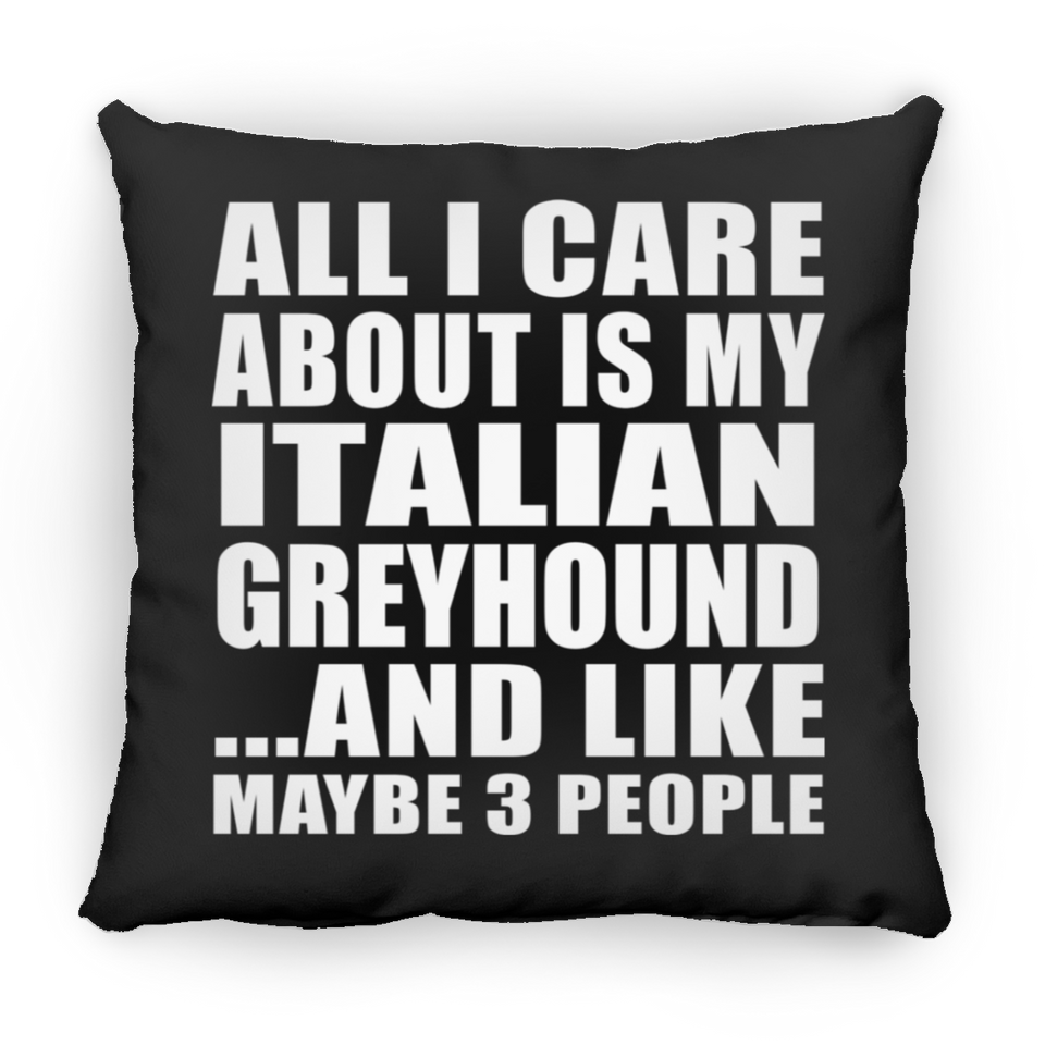 All I Care About Is My Italian Greyhound - Throw Pillow Black