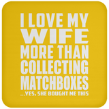 I Love My Wife More Than Collecting Matchboxes - Drink Coaster