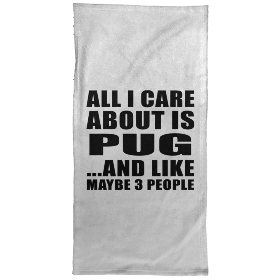 All I Care About Is Pug - Hand Towel