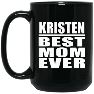 Kristen Best Mom Ever - 15 Oz Coffee Mug Black