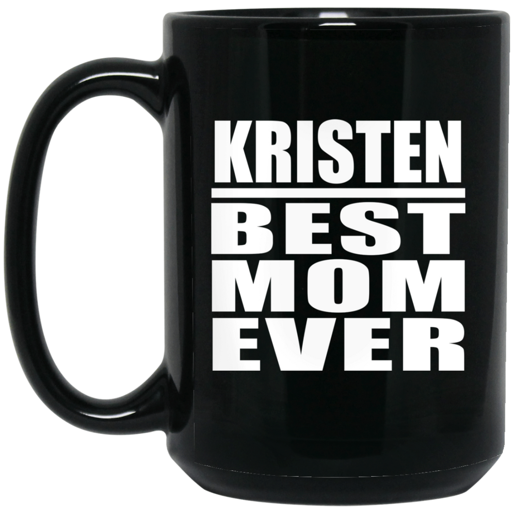 Kristen Best Mom Ever - 15 Oz Coffee Mug Black