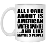 All I Care About Is American Water Spaniel - 11 Oz Coffee Mug