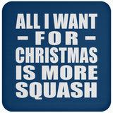 All I Want For Christmas Is More Squash - Coaster